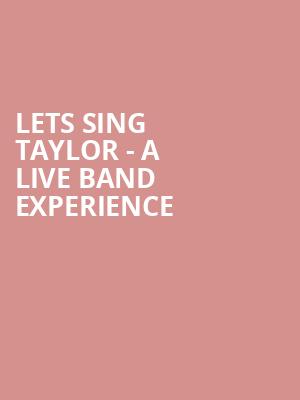 Lets Sing Taylor A Live Band Experience, Hackensack Meridian Health Theatre, New York