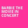 Barbie The Movie In Concert, Northwell Health, New York