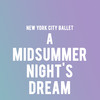 New York City Ballet: A Midsummer Nights Dream at the David H Koch Theater, New York