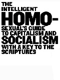 The Intelligent Homosexual's Guide to Capitalism and Socialism with a Key to the Scriptures