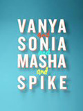 Vanya and Sonia and Masha and Spike Tickets
