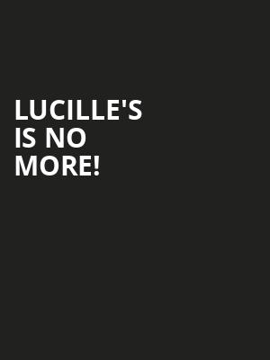 Lucille's is no more