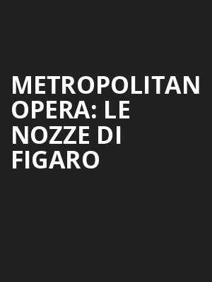 Metropolitan Opera: Le Nozze di Figaro Poster