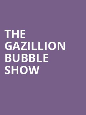 The Gazillion Bubble Show Poster