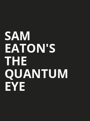 Sam Eaton's The Quantum Eye Poster