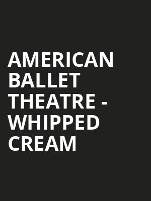 American Ballet Theatre - Whipped Cream Poster