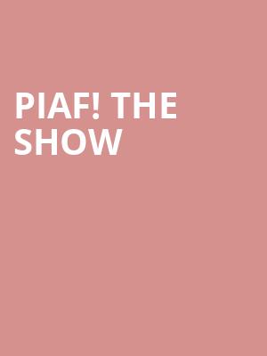 Piaf! The Show Poster