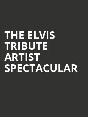 The Elvis Tribute Artist Spectacular Poster
