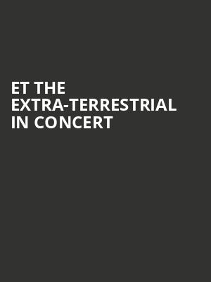 ET The Extra-Terrestrial In Concert Poster