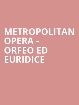 Metropolitan Opera - Orfeo ed Euridice Poster