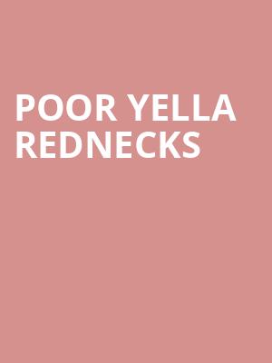 Poor Yella Rednecks Poster