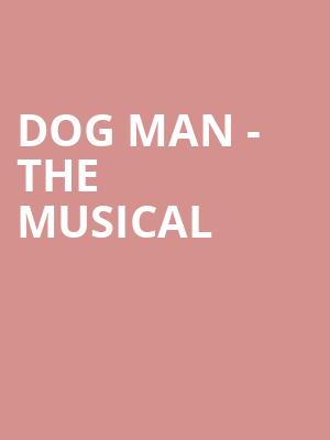 Dog Man - The Musical Poster