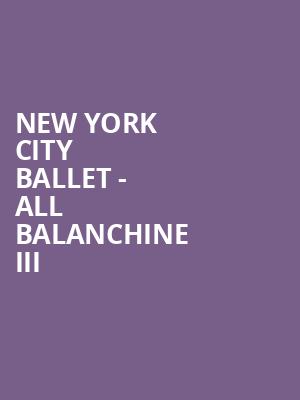 New York City Ballet - All Balanchine III Poster