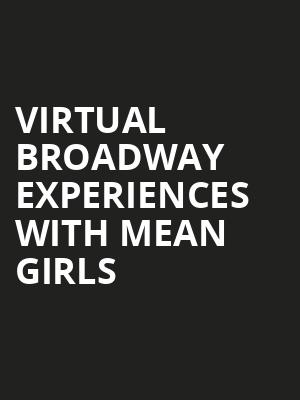 Virtual Broadway Experiences with MEAN GIRLS, Virtual Broadway Experiences, New York