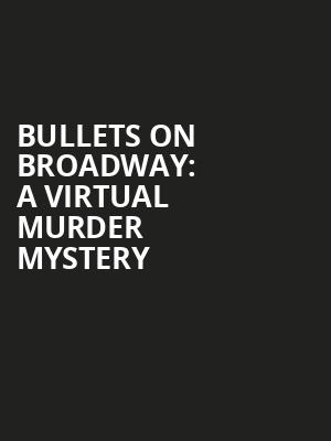 Bullets on Broadway A Virtual Murder Mystery, Virtual Broadway Experiences, New York
