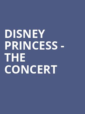 Disney Princess The Concert, Hackensack Meridian Health Theatre, New York