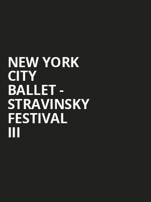 New York City Ballet - Stravinsky Festival III Poster