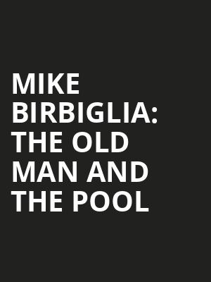 Mike Birbiglia: The Old Man and The Pool Poster