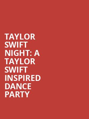 Taylor Swift Night: A Taylor Swift Inspired Dance Party Poster