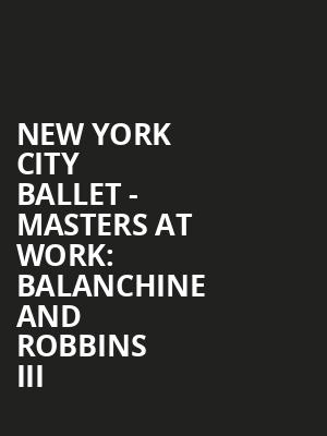 New York City Ballet Masters at Work Balanchine and Robbins III, David H Koch Theater, New York