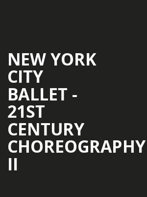 New York City Ballet - 21st Century Choreography II Poster
