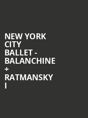 New York City Ballet Balanchine Ratmansky I, David H Koch Theater, New York