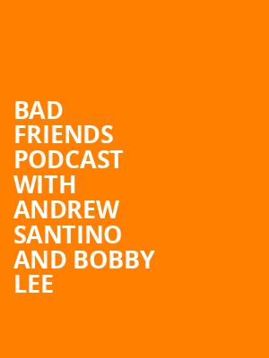 Bad Friends Podcast with Andrew Santino and Bobby Lee, Wellmont Theatre, New York