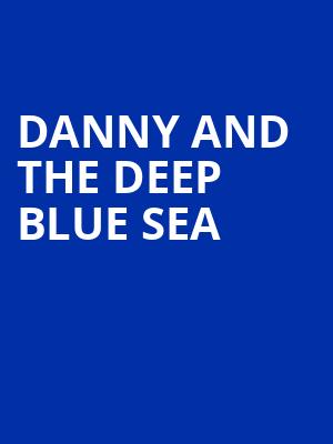 Danny and The Deep Blue Sea Poster