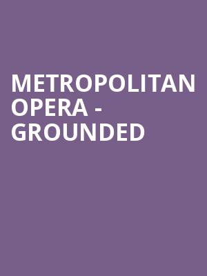 Metropolitan Opera - Grounded Poster