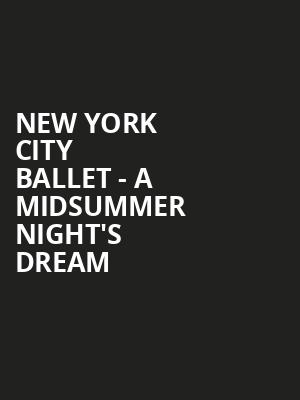 New York City Ballet A Midsummer Nights Dream, David H Koch Theater, New York