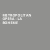 Metropolitan Opera La Boheme, Metropolitan Opera House, New York