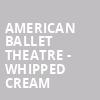 American Ballet Theatre Whipped Cream, David H Koch Theater, New York