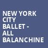 New York City Ballet All Balanchine, David H Koch Theater, New York