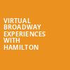 Virtual Broadway Experiences with HAMILTON, Virtual Broadway Experiences, New York