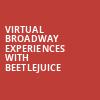 Virtual Broadway Experiences with BEETLEJUICE, Virtual Broadway Experiences, New York