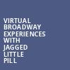 Virtual Broadway Experiences with JAGGED LITTLE PILL, Virtual Broadway Experiences, New York
