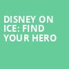 Disney On Ice Find Your Hero, UBS Arena, New York