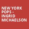 New York Pops Ingrid Michaelson, Isaac Stern Auditorium, New York