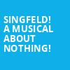 Singfeld A Musical About Nothing, The Theater Center, New York