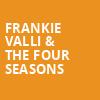 Frankie Valli The Four Seasons, Prudential Hall, New York